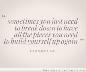Sometimes you just need to break down