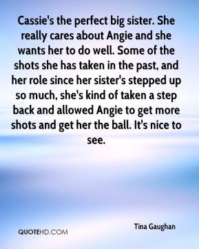 Cassie's the perfect big sister. She really cares about Angie and she ...