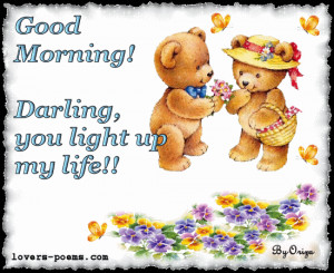 Good morning! Darling, you light up my life!!
