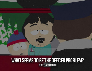 What seems to be the officer problem?