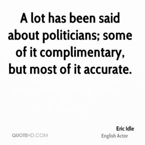 lot has been said about politicians; some of it complimentary, but ...