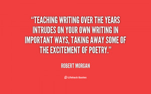 quote-Robert-Morgan-teaching-writing-over-the-years-intrudes-on-108906 ...
