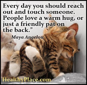 someone. People love a warm hug, or just a friendly pat on the back ...