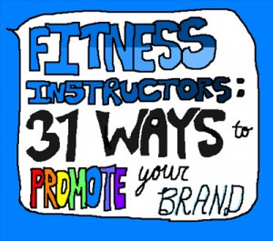 Fitness Instructors: A 31-Step Guide to Promoting Your Brand