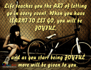 Life teaches you the art of letting go Life Quotes