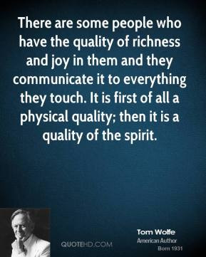There are some people who have the quality of richness and joy in them ...