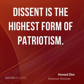 Dissent is the highest form of patriotism. - Howard Zinn