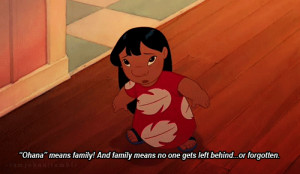 Ohana means family, family means nobody gets left behind. Or forgotten ...