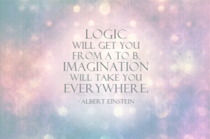 Logic will get you from A to B. Imagination will take you everywhere ...