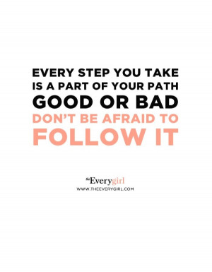 Every step you take is a part of your path. Good or bad, don't be ...