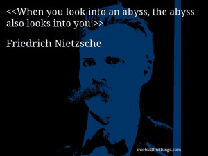 Friedrich Nietzsche - quote-When you look into an abyss, the abyss ...