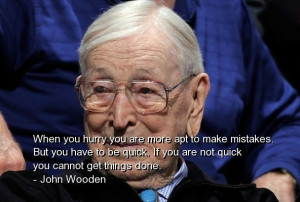 John wooden famous quotes sayings hurry quick mistakes