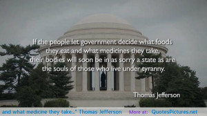 ... what foods they eat and what medicine they take…” Thomas Jefferson