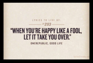 OneRepublic Good Life... Love this quote