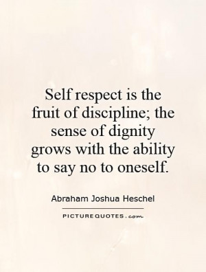 Discipline Quotes Self Respect Quotes Dignity Quotes Abraham Joshua ...