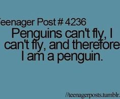 Penguins can't fly, I can't fly, and therefore I am a penguin. More