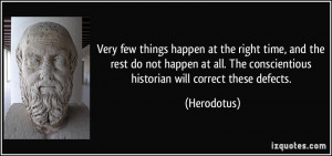 ... . The conscientious historian will correct these defects. - Herodotus