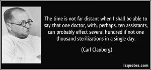 if not one thousand sterilizations in a single day. - Carl Clauberg ...