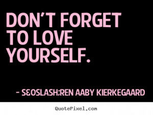 Quotes about love - Don't forget to love yourself.