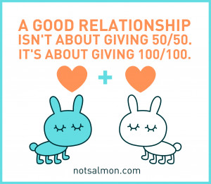 ... Relationship Isn’t About Giving 50/50. It’s About Giving 100/100