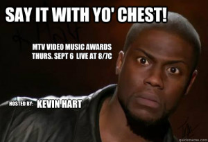 Kevin Hart Yo - say it with yo chest mtv video music awards thurs sept ...