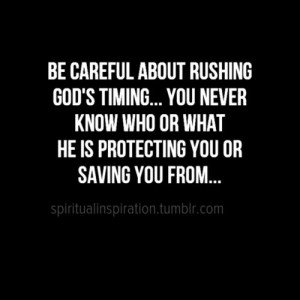 Christian Inspirational ~ Be careful about rushing God's timing... You ...