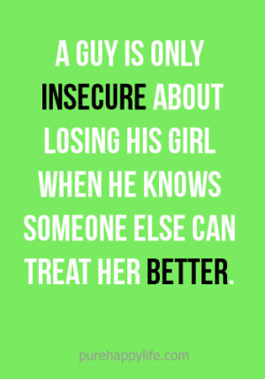 Love Quote: A guy is only insecure about losing his girl when..