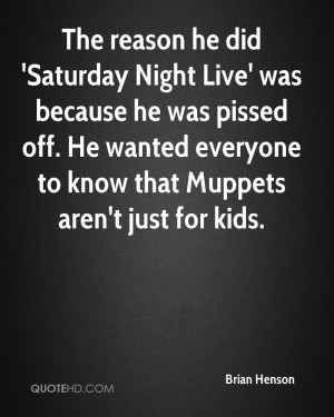 The reason he did 'Saturday Night Live' was because he was pissed off ...