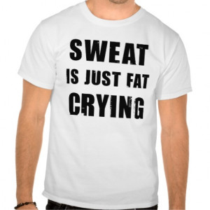 Funny Sweat is Just Fat Crying Shirt