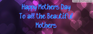 happy mother's day to all the beautiful mother's! , Pictures