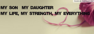 My SON & My DAUGHTERMy Life, My Strength, My Everything