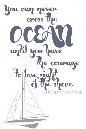 ... to lose sight of the shore. Christopher Columbus. Inspirational quote