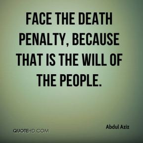 Abdul Aziz - face the death penalty, because that is the will of the ...