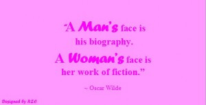 Quotes of Oscar Wilde, A man's face is his biography. A woman's face ...