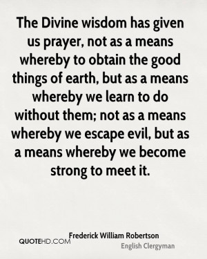The Divine wisdom has given us prayer, not as a means whereby to ...