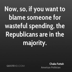 ... someone for wasteful spending, the Republicans are in the majority