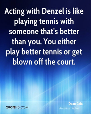 ... than you. You either play better tennis or get blown off the court