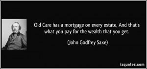 ... that's what you pay for the wealth that you get. - John Godfrey Saxe