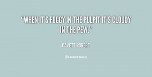quote Cavett Robert when its foggy in the pulpit its 146675 png