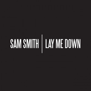 Sam Smith Lay Me Down Single Sam Smith Lay Me Down