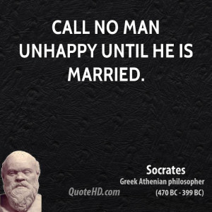 Call no man unhappy until he is married.