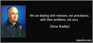 We are dealing with veterans, not procedures; with their problems, not ...