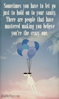 ... people that have mastered making you believe you´re the crazy one