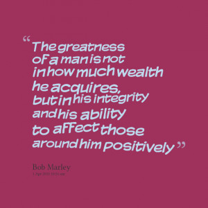 Quotes Picture: the greatness of a man is not in how much wealth he ...