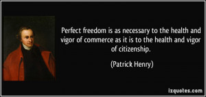 Perfect freedom is as necessary to the health and vigor of commerce as ...