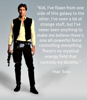 ... will say but the force was real so han was wrong han was right