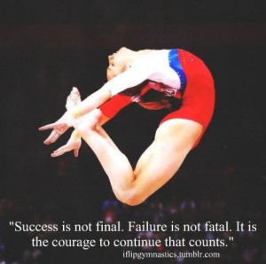 ... . Failure is not fatal. It is the courage to continue that counts