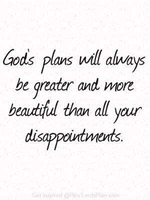 Gods Plans are bigger than your Disappointment, His Plans are more ...