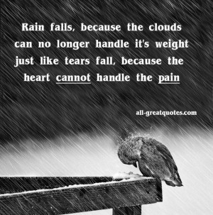 Rain falls because the clouds can no longer handle it’s weight; just ...