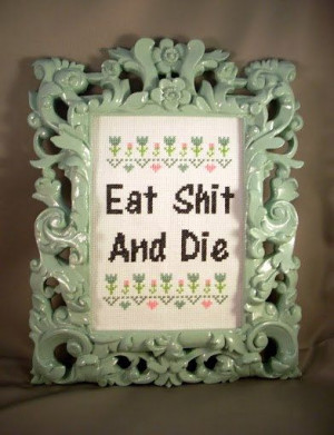 Eat Shit And Die by katiekutthroat on Etsy, $55.00